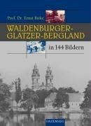 Das Waldenburger und Glatzer-Bergland in 144 Bildern