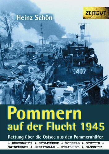 Pommern auf der Flucht. 1945 - Rettung über die Ostsee aus den Pommernhäfen