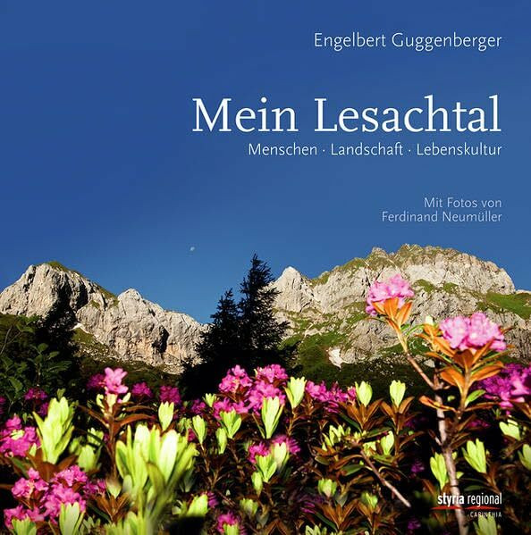 Mein Lesachtal: Menschen. Landschaft. Lebenskultur