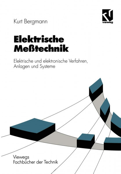Elektrische Meßtechnik: Elektrische und elektronische Verfahren, Anlagen und Systeme