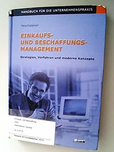 Einkaufs- und Beschaffungsmanagement: Strategien, Verfahren und moderne Konzepte - Handbuch für die Unternehmenspraxis