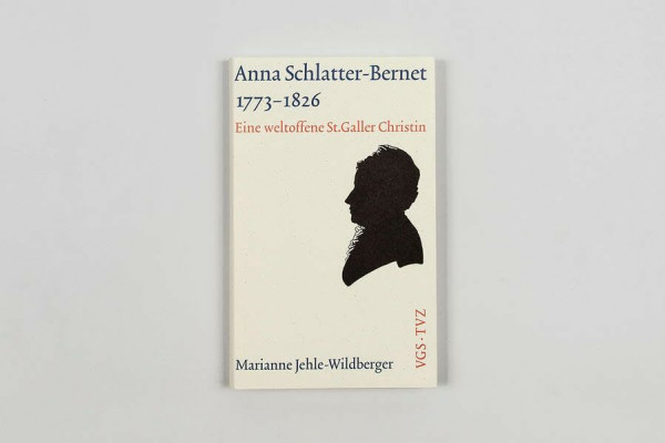 Anna Schlatter-Bernet 1773-1826: Eine weltoffene St. Galler Christin