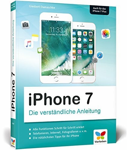 iPhone 7: Die verständliche Anleitung zu allen aktuellen iPhones inkl. iPhone 7 Plus – neu zu iOS 10