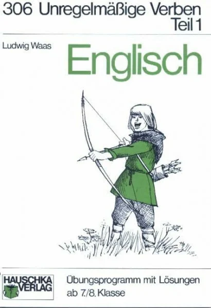 Englisch. Unregelmäßige Verben Teil 1. Ein Übungsprogramm mit Lösungen ab 7./8. Klasse. (Lernmaterialien)