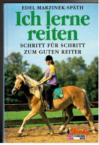 Ich lerne reiten: Schritt für Schritt zum guten Reiter