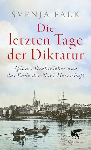 Die letzten Tage der Diktatur: Spione, Drahtzieher und das Ende der Nazi-Herrschaft | Eine packende Chronik vom Untergang des Dritten Reiches