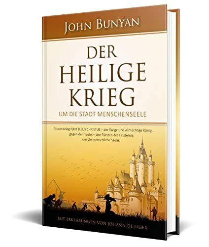 Der Heilige Krieg: um die Stadt Menschenseele - mit Erklärungen von Johann de Jager