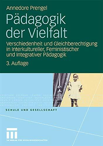 Pädagogik der Vielfalt: Verschiedenheit und Gleichberechtigung in Interkultureller, Feministischer und Integrativer Pädagogik (Schule und Gesellschaft)... Pädagogik der Vielfalt: Verschiedenheit und Gleichberechtigung in Interkultureller, Feministischer und Integrativer Pädagogik (Schule und Gesellschaft) (German Edition)
