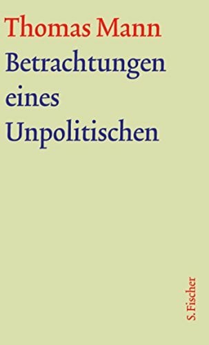 Betrachtungen eines Unpolitischen: Text (Thomas Mann, Große kommentierte Frankfurter Ausgabe. Werke, Briefe, Tagebücher) Betrachtungen eines Unpolitischen: Text (Thomas Mann, Große kommentierte Frankfurter Ausgabe. Werke, Briefe, Tagebücher)