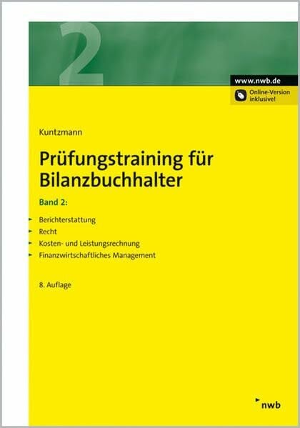Prüfungstraining für Bilanzbuchhalter, Band 2.
Berichterstattung. Recht. Kosten- und Leistungsrechnung. Finanzwirtschaftliches Management.