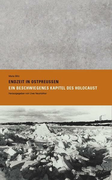 Endzeit in Ostpreußen: Ein beschwiegenes Kapitel des Holocaust