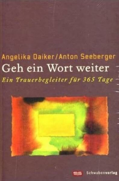Geh ein Wort weiter: Ein Trauerbegleiter für 365 Tage