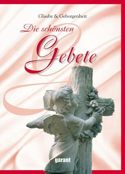 Die schönsten Gebete: Glaube & Geborgenheit