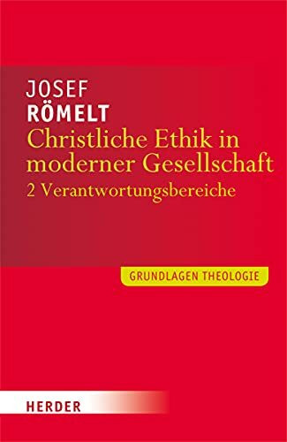 Christliche Ethik in moderner Gesellschaft: Band 2: Lebensbereiche (Grundlagen Theologie)