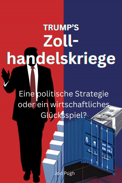 Trumps Zollhandelskriege: Eine politische Strategie oder ein wirtschaftliches Glücksspiel?