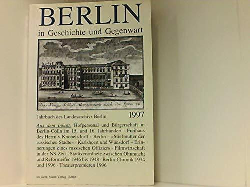 Berlin in Geschichte und Gegenwart. Jahrbuch des Landarchivs Berlin: Berlin in Geschichte und Gegenwart, 1997