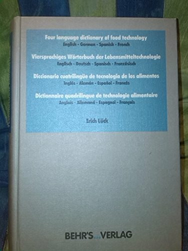 Four Language Dictionary of Food Technology: English-German-Spanish-French /Englisch-Deutsch-Spanisch-Französisch /Inglés-Alemán-Espanol-Francés /Anglais-Allemand-Espagnol-Francais