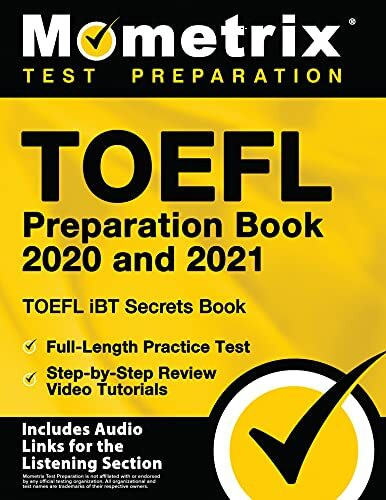 TOEFL Preparation Book 2020 and 2021 - TOEFL iBT Secrets Book, Full-Length Practice Test, Step-by-Step Review Video Tutorials [Includes Audio Links for the Listening Section]