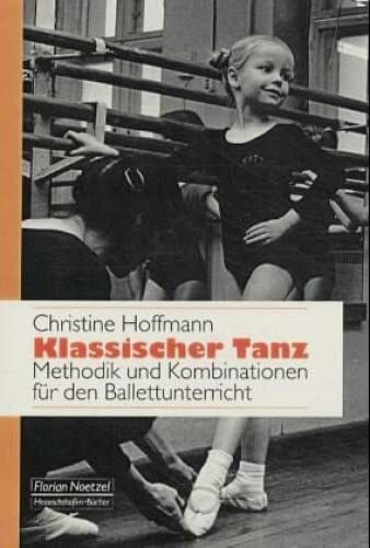 Klassischer Tanz: Methodik und Kombination für den Ballettunterricht: Methodik und Kombinationen für den Ballettunterricht