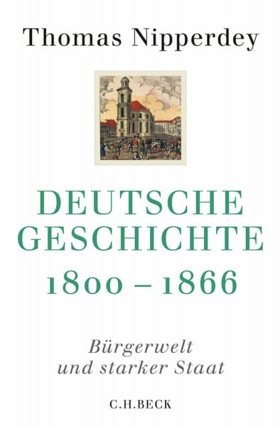 Deutsche Geschichte 1800-1866: Bürgerwelt und starker Staat (Beck'sche Reihe)