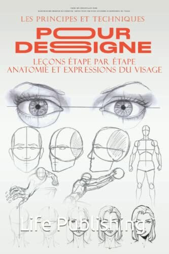 Les principes et techniques pour dessigne: Créer des personnages Pour illustrateurs dessiner des personne LEÇONS ÉTAPE PAR ÉTAPE Anatomie et expressions du visage