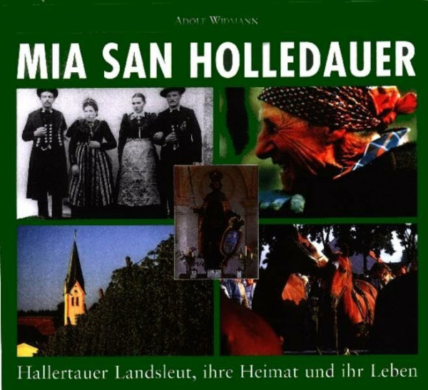 Mia san Holledauer: Bildbanddokumentation über die Hallertau (Hallertau: Holledau)