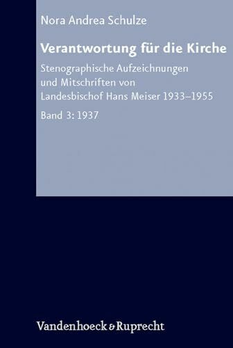 Verantwortung für die Kirche: Stenographische Aufzeichnungen und Mitschriften von Landesbischof Hans Meiser 1933-1955. Band 3: 1937 (Arbeiten Zur ... Hans Meiser 1933–1955. Bd. 3: 1937