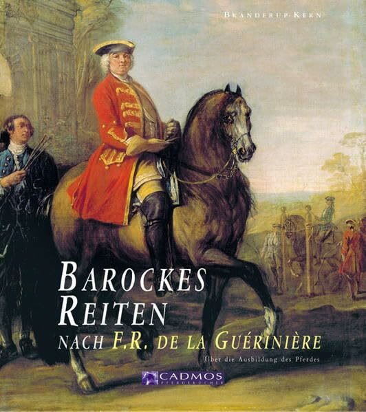 Barockes Reiten: Die Reitkunst - Über die Ausbildung des Pferdes (Cadmos Pferdebuch)