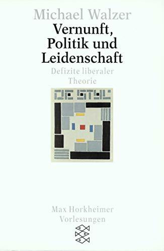 Vernunft, Politik und Leidenschaft: Defizite liberaler Theorie. Max Horkheimer Vorlesungen (Fischer Lexikon)