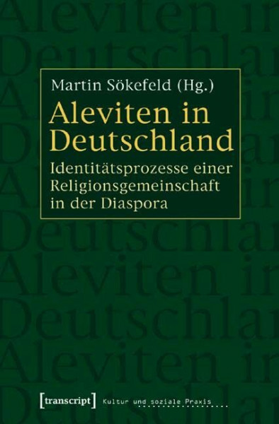 Aleviten in Deutschland: Identitätsprozesse einer Religionsgemeinschaft in der Diaspora (Kultur und soziale Praxis)