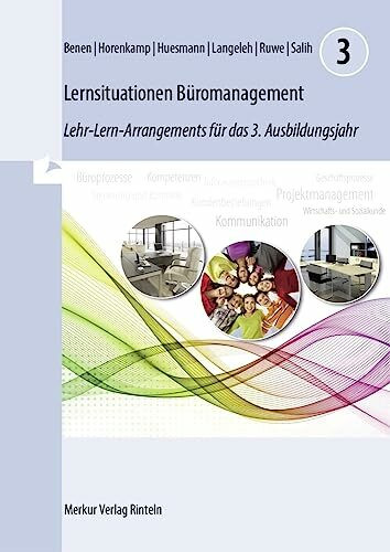 Lernsituationen Büromanagement 3: Lehr-Lern-Arrangements für das 3. Ausbildungsjahr: Lehr-Lern-Arrangements für das 3. Ausbildungsjahr (Lernfelder 9 bis 13)