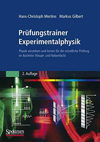 Prüfungstrainer Experimentalphysik: Physik verstehen und lernen für die mündliche Prüfung im Bachelor (Haupt- und Nebenfach)