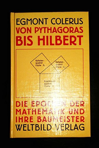 Von Pythagoras bis Hilbert - Die Epochen der Mathematik und ihre Baumeister