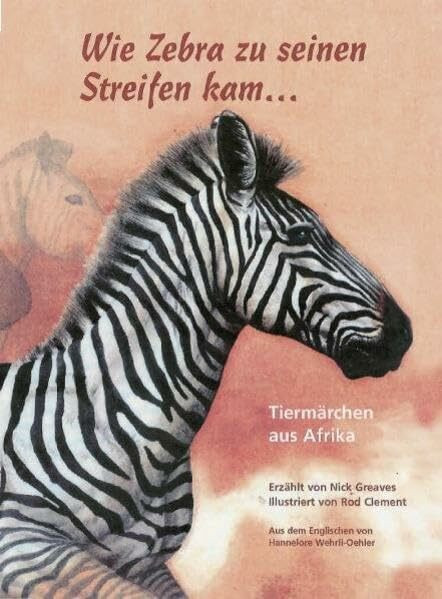 Wie Zebra zu seinen Streifen kam ...: Tiermärchen aus Afrika Band 1