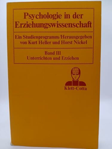 Psychologie in der Erziehungswissenschaft III. Unterrichten und Erziehen. Ein Studienprogramm