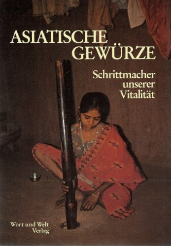 Asiatische Gewürze: Schrittmacher unserer Vitalität