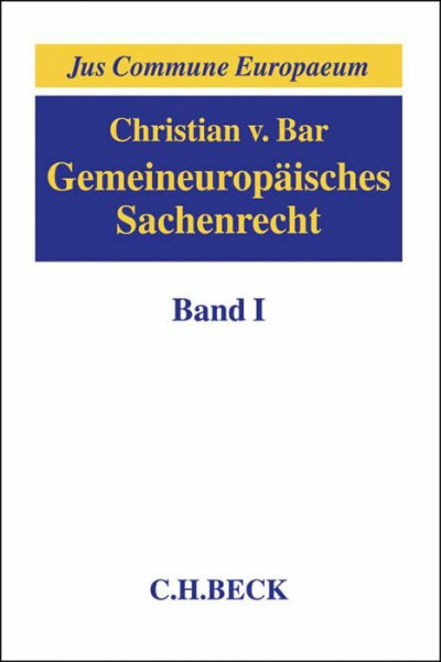 Gemeineuropäisches Sachenrecht Band I: Grundlagen, Gegenstände sachenrechtlichen Rechtsschutzes, Arten und Erscheinungsformen subjektiver Sachenrechte (Jus Commune Europaeum)