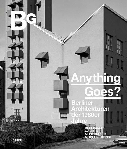 Anything goes?: Berliner Architekturen der 1980er Jahre