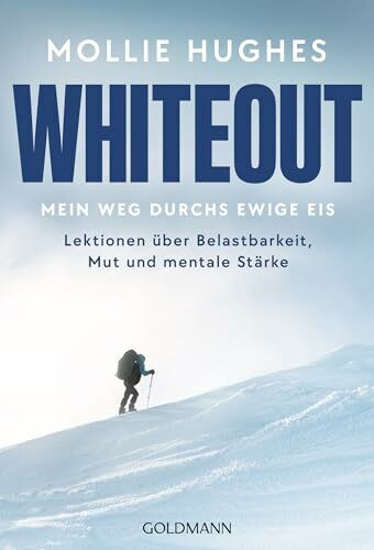 Whiteout – Mein Weg durchs ewige Eis: Lektionen über Belastbarkeit, Mut und mentale Stärke - Von der Polar-Abenteurerin und Extrembergsteigerin fürs Leben lernen