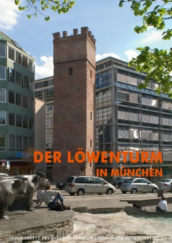 AH 118 - Der Löwenturm in München (Arbeitshefte des Bayerischen Landesamtes für Denkmalpflege)