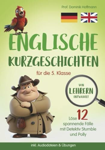 Englische Kurzgeschichten für die 5. Klasse: Löse 12 spannende Fälle mit Detektiv Stumble und Polly! inkl. Audiodateien & Übungen. Von Lehrern entwickelt!