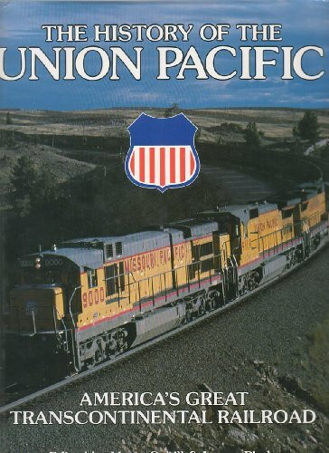 The History of the Union Pacific: America's Great Transcontinental Railroad (Great Rails Series)