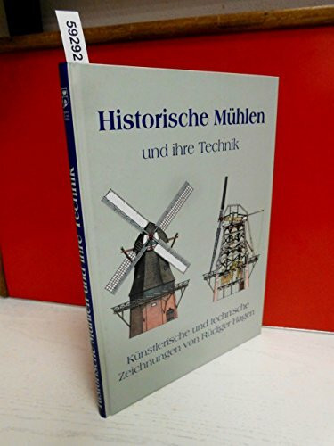 Historische Mühlen und ihre Technik: Künstlerische und technische Zeichnungen