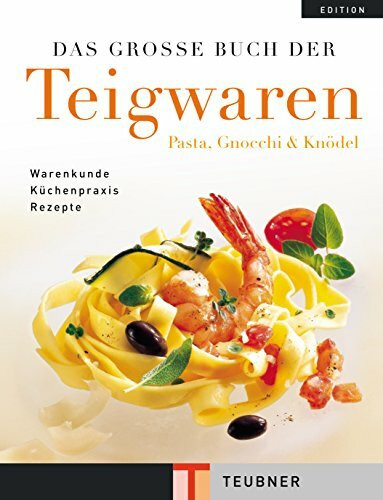 Das große Buch der Teigwaren: Pasta, Gnocchi und Knödel (Teubner Edition)