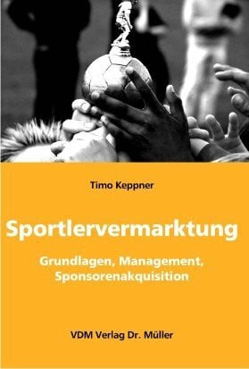 Sportlervermarktung: Grundlagen, Management, Sponsorenakquisition