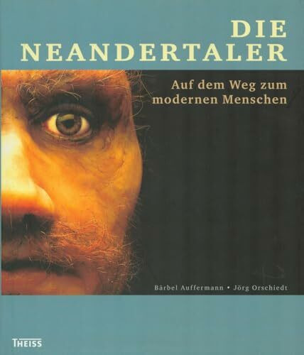 Die Neandertaler: Auf dem Weg zum modernen Menschen