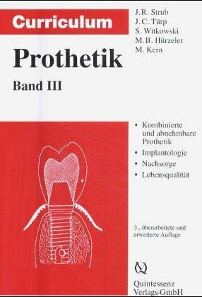 Curriculum Prothetik / Gesamtausgabe: Curriculum Prothetik, 3 Bde., Bd.3, Kombinierte und abnehmbare Prothetik, Implantologie, Nachsorge, Psychologie