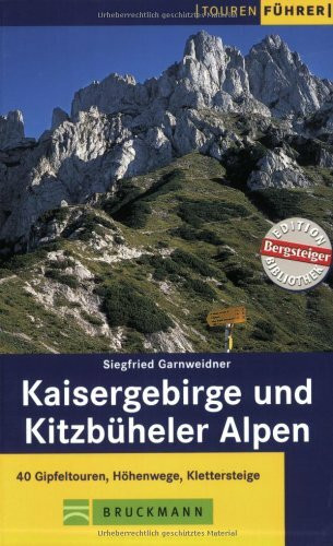 Kaisergebirge und Kitzbüheler Alpen: 40 Gipfeltouren, Höhenwege, Klettersteige (Tourenführer)