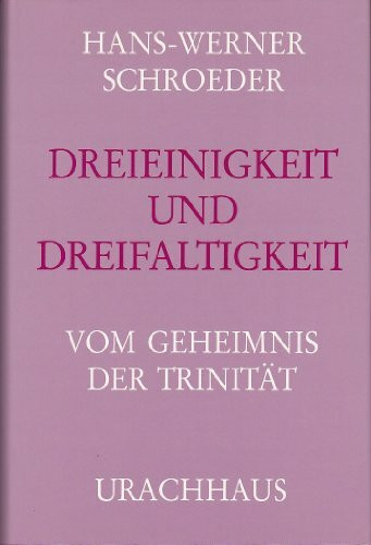 Dreieinigkeit und Dreifaltigkeit: Vom Geheimnis der Trinität