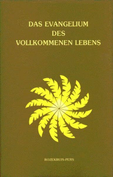 Das Evangelium des vollkommenen Lebens: Übersetzung von 'The Gospel of the Holy Twelve known also as The Gospel of the Perfect Life' .Aus dem aramäischen Urtext ins Englische übersetzt